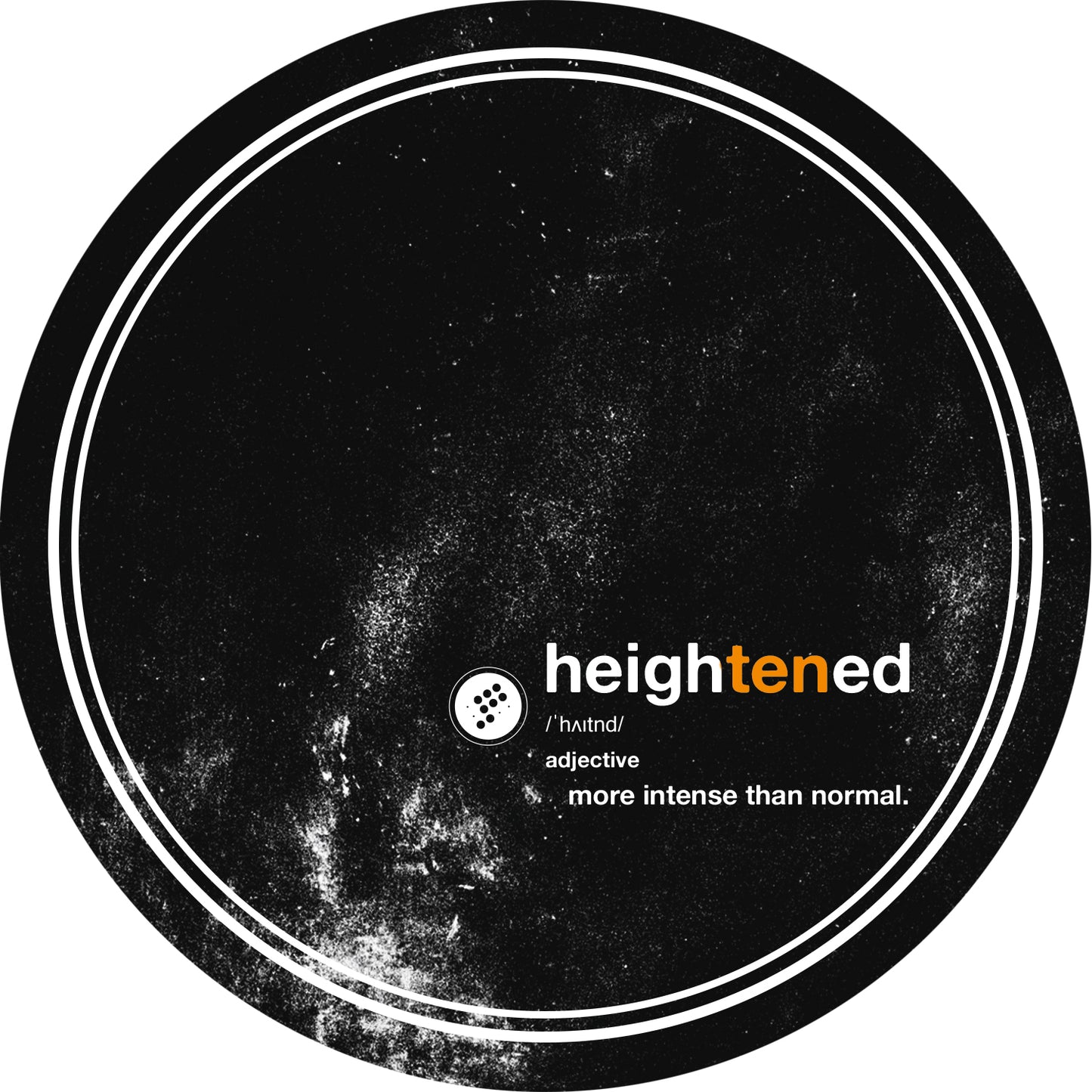 A circular black vinyl record cover featuring a distressed, speckled white texture. The center displays the text 'heightened' in white and orange, with the phonographic logo and pronunciation '/héɪtaéd/' above it, and the definition 'adjective more intense than normal.