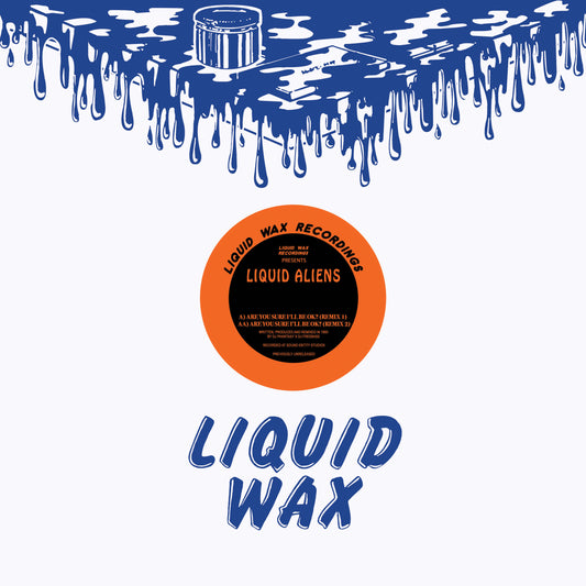 Liquid Aliens - Are You Sure You'll Be Okay? (Remixes) - 12" vinyl release on Liquid Wax Recordings 